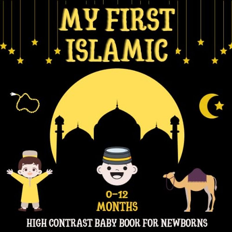 My First Islamic High Contrast Baby Book for Newborns 0-12 Months: A Simple Black and White Pictures For Muslims, Perfect To Develop Your Babies eyesight, Great gift For Ramadan, Eid....and more