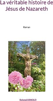 La véritable histoire de Jésus de Nazareth