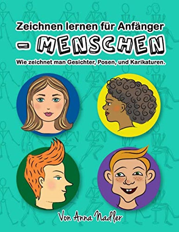 Zeichnen lernen für Anfänger - Menschen: Wie zeichnet man Gesichter, Posen, und Karikaturen. Kunstunterricht für Kinder und Erwachsene.