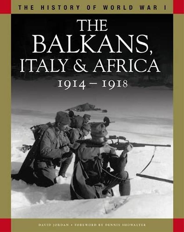 The Balkans, Italy & Africa 1914–1918: From Sarajevo to the Piave and Lake Tanganyika (The History of WWI)