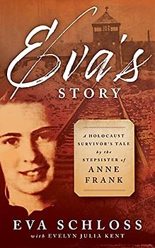 Eva's Story: A Holocaust Survivor's Tale by the Stepsister of Anne Frank