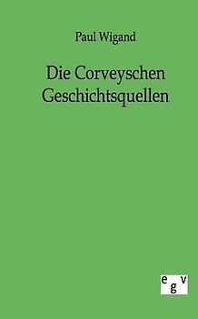 Die Corveyschen Geschichtsquellen