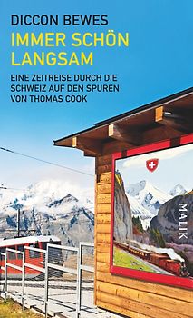Immer schön langsam. Eine Zeitreise durch die Schweiz auf den Spuren von Thomas Cook