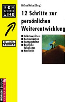 12 Schritte zur persönlichen Weiterentwicklung. Selbstbewusstsein, Kommunikation, Partnerschaften, berufliche Fähigkeiten, Kreativität