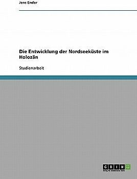 Die Entwicklung der Nordseeküste im Holozän