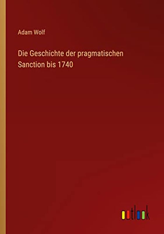Die Geschichte der pragmatischen Sanction bis 1740