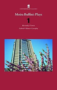Moira Buffini Plays 1: Blavatsky's Tower, Gabriel, Silence, Loveplay - Moira Buffini