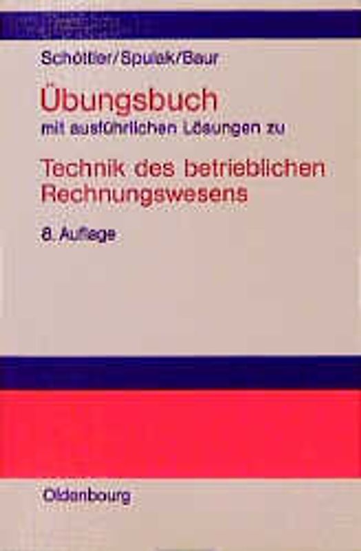 Technik des betrieblichen Rechnungswesens. Lehrbuch zur Finanzbuchhaltung / Übungsbuch mit ausführlichen Lösungen
