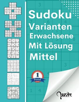 Sudoku Varianten Erwachsene Mit Lösung Mittel - band 1: Sudoku Mix Irregulär Fortgeschrittene mit Sudoku X, Twins, Marathon, Samurai, 12x12, und 16x16.