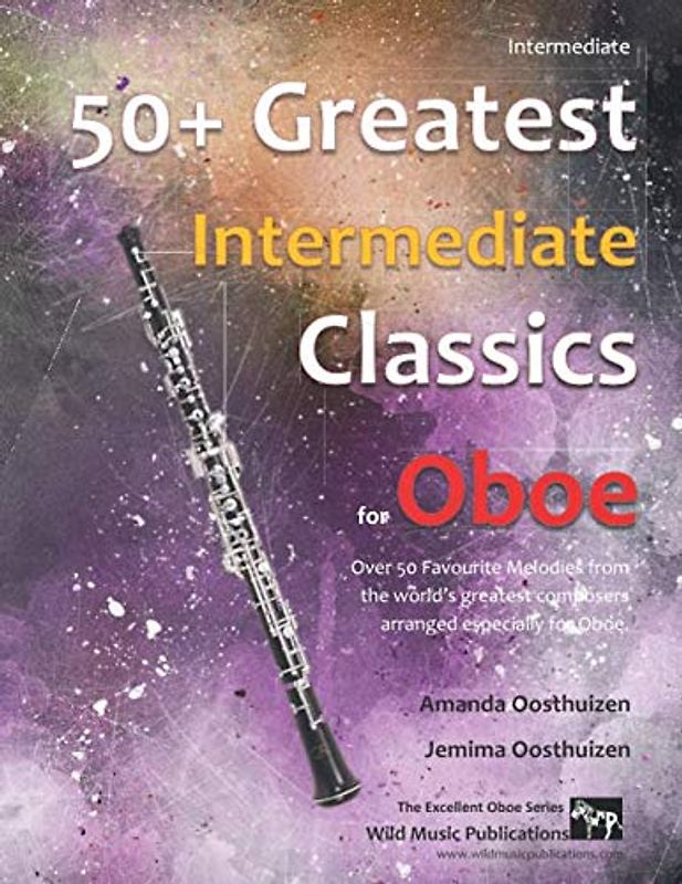 50+ Greatest Intermediate Classics for Oboe: Instantly recognisable tunes by the world's greatest composers arranged for the intermediate oboe player, starting with the easiest