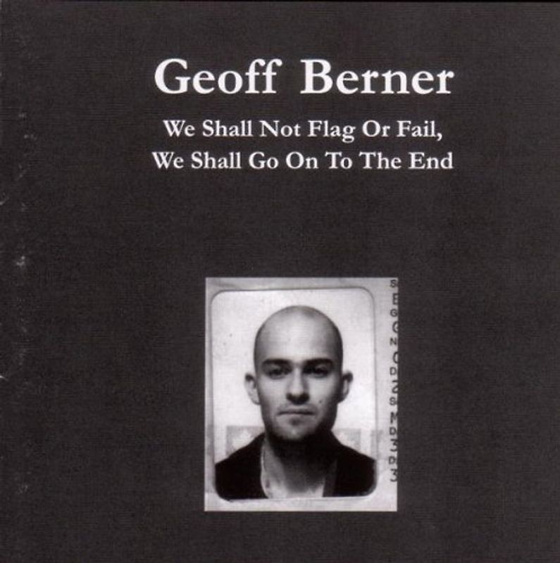 Berner,Geoff - We Shall Not Flag Or Fail,We Shall Go on to the en