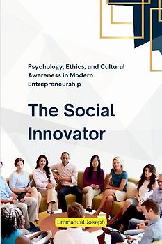The Social Innovator, Psychology, Ethics, and Cultural Awareness in Modern Entrepreneurship