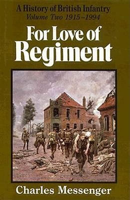 For Love of Regiment. A History of British Infantry. Volume Two 1915-1994 - Charles Messenger