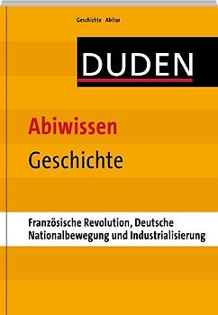 Abiwissen Geschichte-Französische Revolution, Deutsche Nationalbewegung und Industrialisierung