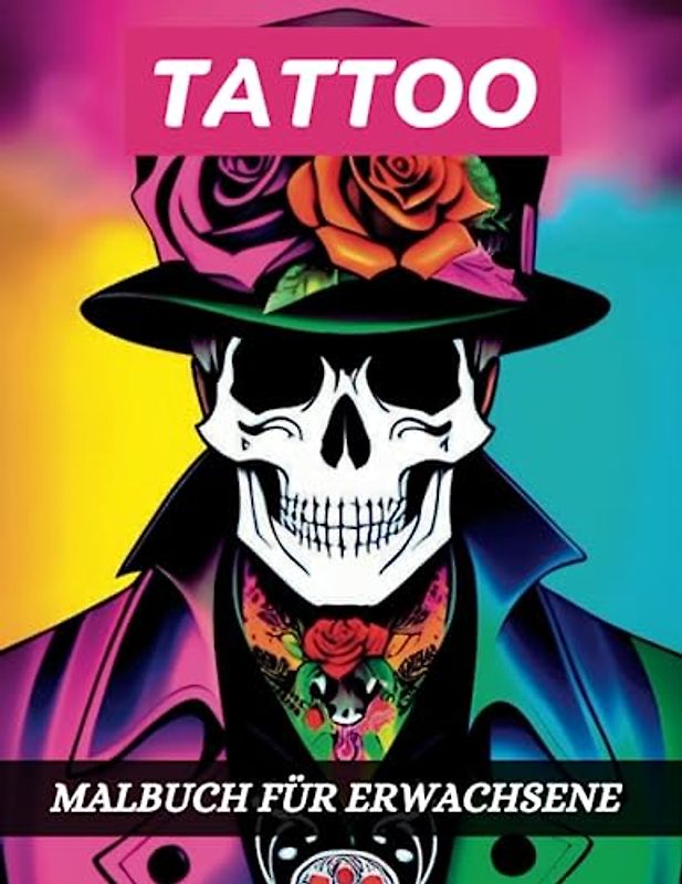 Tattoo Malbuch für Erwachsene: 50 Wunderschöne Tattoos Designs zum Ausmalen für Entspannung und Stressabbau