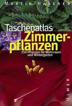 Taschenatlas Zimmerpflanzen. 350 Pflanzen für Wohnraum und Wintergarten