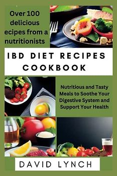 IBD Diet Recipes Cookbook: Nutritious and Tasty Meals to Soothe Your Digestive System and Support Your Health (The Diet Doctor)