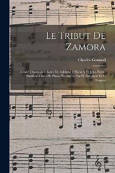 Le tribut de Zamora; grand opéra en 4 actes de Adolphe D'Ennery et Jules Brésil. Partition chant et piano transcrite par H. Salomon et L. Roques