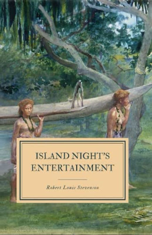 Island Nights' Entertainments Annotated and Unabridged