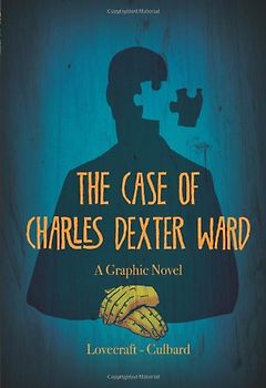 The Case of Charles Dexter Ward - A Graphic Novel - H.P. Lovecraft, I.N.J. Culbard [Softcover]