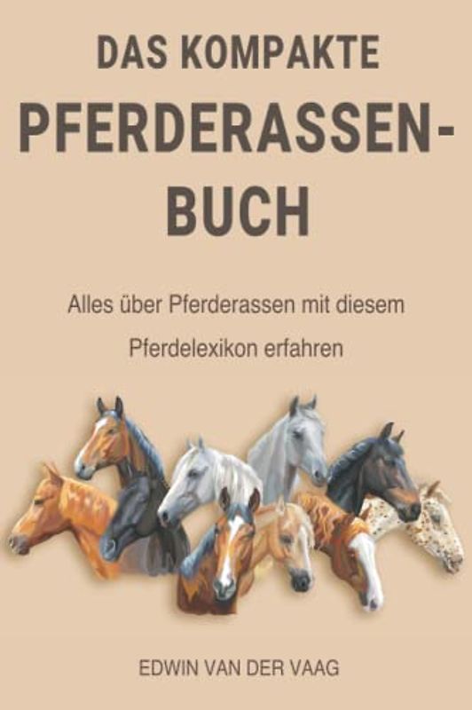 Das kompakte Pferderassen-Buch: Alles über Pferderassen mit diesem Pferdelexikon erfahren