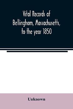 Vital records of Bellingham, Massachusetts, to the year 1850