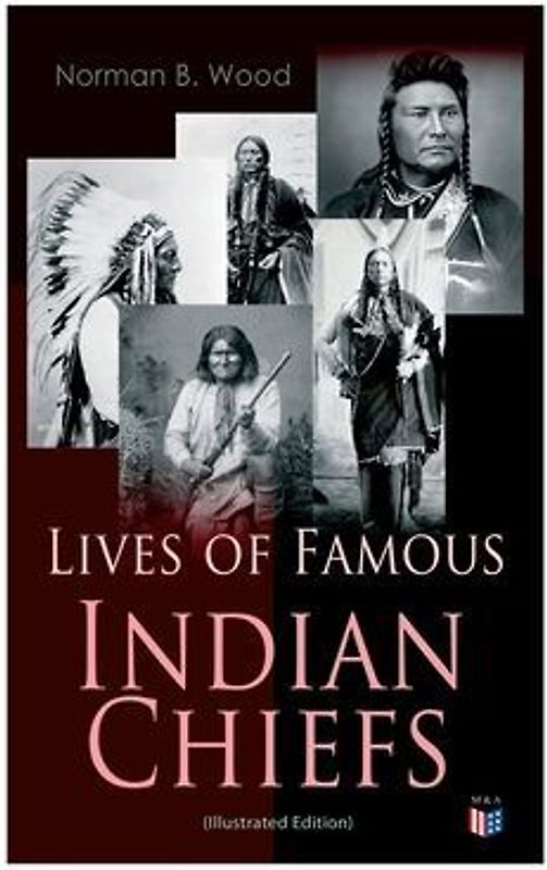 Lives of Famous Indian Chiefs (Illustrated Edition)