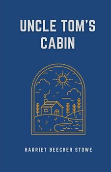 Uncle Tom’s Cabin: The 1952 Anti-slavery Novel (Annotated)