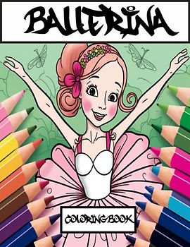 Ballerina Magic: A Perfect Coloring Adventure for Young Dancers: For Ages 4-8, with Cute Illustrations and Fun Pages for Ballerinas, Toddlers, and Preschoolers