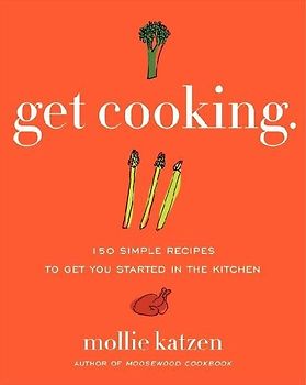 Get Cooking: 150 Simple Recipes to Get You Started in the Kitchen - Mollie Katzen