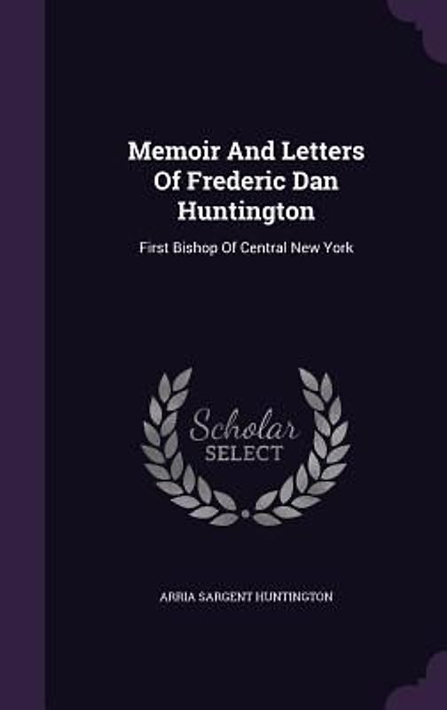 Memoir And Letters Of Frederic Dan Huntington