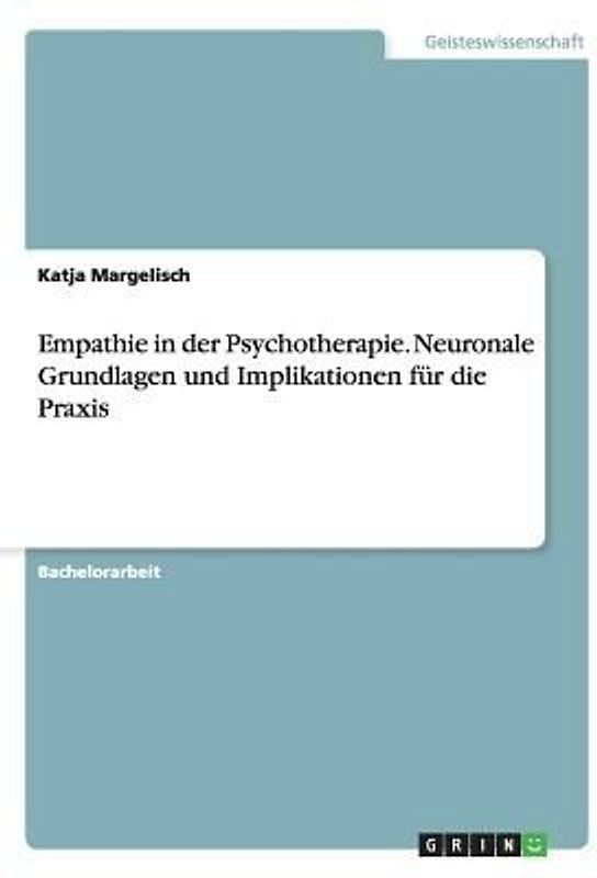 Empathie in der Psychotherapie. Neuronale Grundlagen und Implikationen für die Praxis