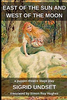 East of the Sun and West of the Moon: A puppet-theatre stage play