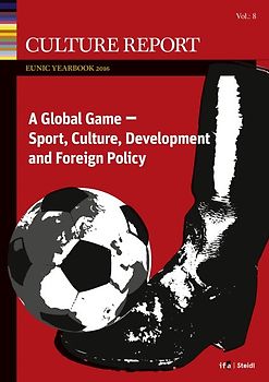 GLOBAL GAME. Sport, Culture, Development and Foreign Policy Culture Report EUNIC Yearbook 2016