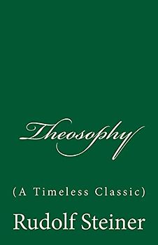 Theosophy (A Timeless Classic): By Rudolf Steiner