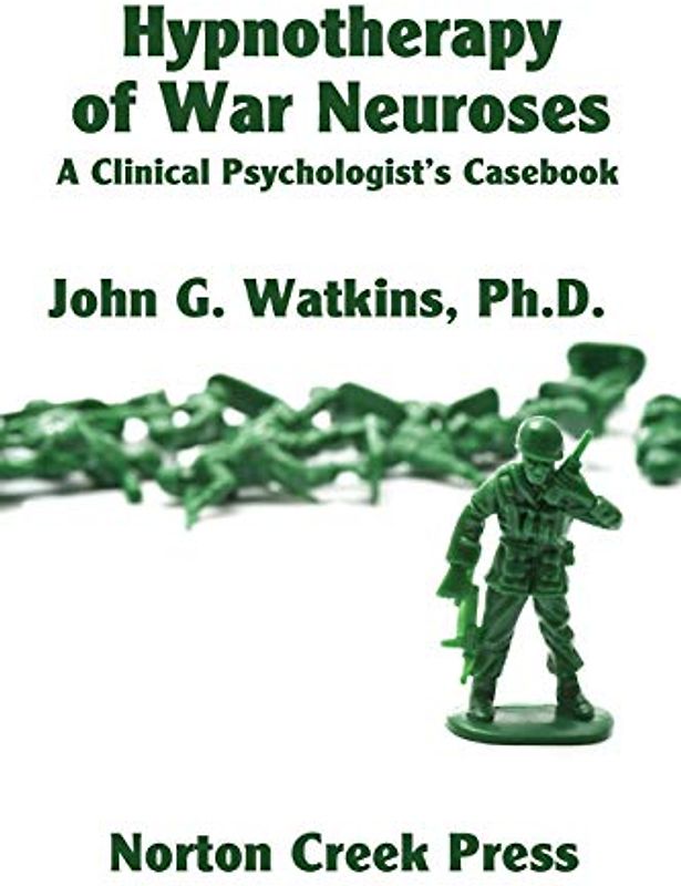 Hypnotherapy of War Neuroses: A Clinical Psychologist's Casebook