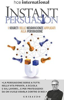 Instant persuasion. I segreti delle neuroscienze applicati alla persuasione