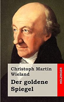 Der goldene Spiegel - Wieland, Christoph Martin