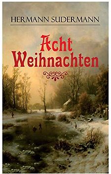 Acht Weihnachten: Ein Geschichtenzyklus um das Weihnachtsfest