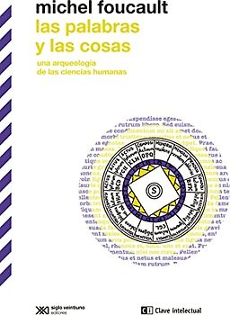 Las palabras y las cosas: Una arqueología de las ciencias humanas (BIBLIOTECA CLASICOS SIGLO VEINTIUNO, Band 10)