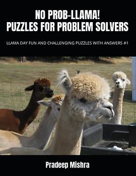 NO PROB-LLAMA! PUZZLES FOR PROBLEM SOLVERS: LLAMA DAY FUN AND CHALLENGING PUZZLES WITH ANSWERS #1