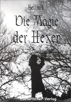 Die Magie der Hexen. Die praktische Magie der Hexen