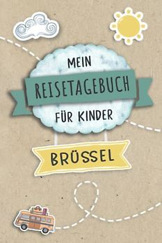 Reisetagebuch für Kinder Brüssel: Belgien Urlaubstagebuch zum Ausfüllen,Eintragen,Malen,Einkleben für Ferien & Urlaub A5, Aktivitätsbuch & Tagebuch ... Kinder Buch für Reise & unterwegs
