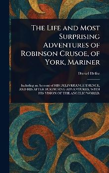 The Life and Most Surprising Adventures of Robinson Crusoe, of York, Mariner