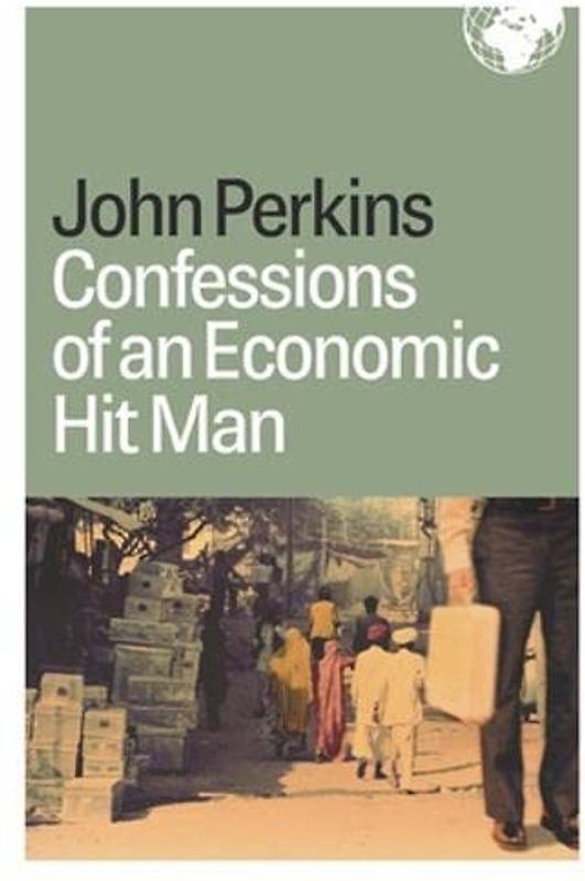 Confessions of an Economic Hit Man - John Perkins