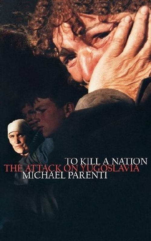 To Kill a Nation: The Attack on Yugoslavia - Parenti, Michael