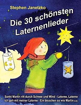 Die 30 schönsten Laternenlieder: Das Liederbuch mit allen Texten, Noten und Gitarrengriffen zum Mitsingen und Mitspielen