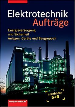 Elektrotechnik Lernfeld 5 und 6. Energieversorgung und Sicherheit,... / Elektrotechnik Lernfeld 5 und 6. Energieversorgung und Sicherheit,...