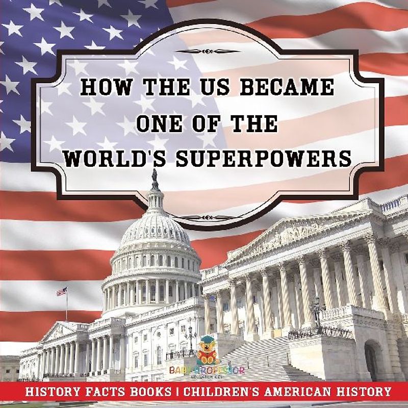 How The US Became One of the World's Superpowers - History Facts Books | Children's American History