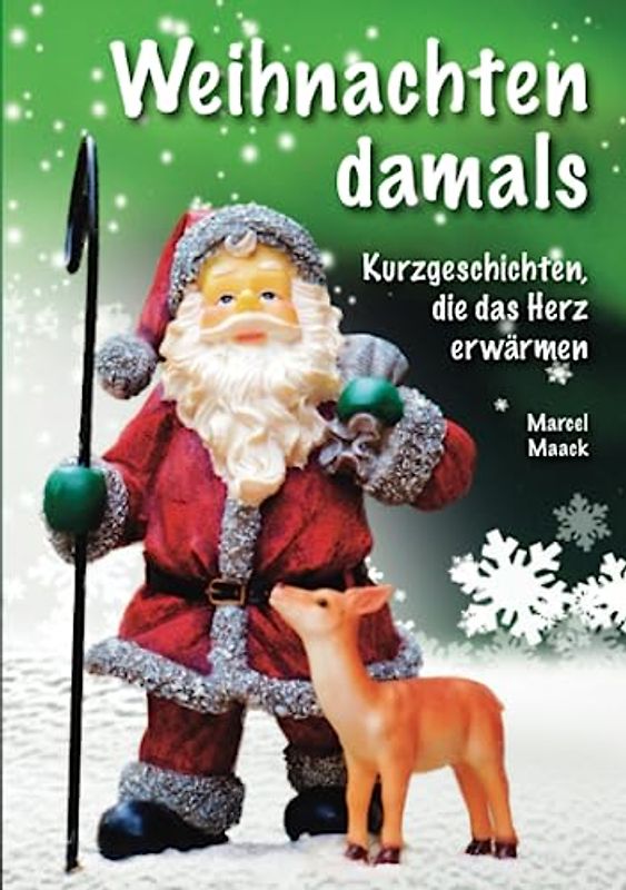 Weihnachten damals: Kurzgeschichten, die das Herz erwärmen